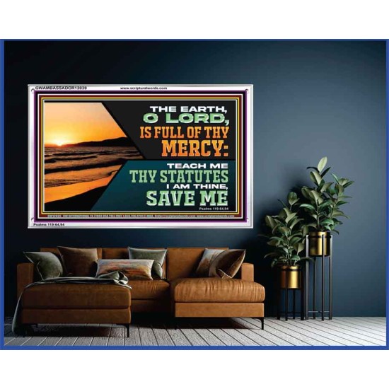 THE EARTH O LORD IS FULL OF THY MERCY TEACH ME THY STATUTES  Righteous Living Christian Acrylic Frame  GWAMBASSADOR12039  