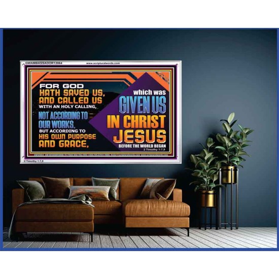 CALLED US WITH AN HOLY CALLING NOT ACCORDING TO OUR WORKS  Bible Verses Wall Art  GWAMBASSADOR12064  