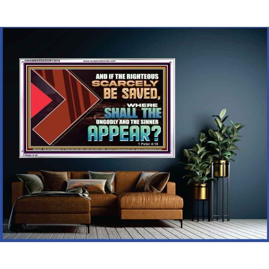 IF THE RIGHTEOUS SCARCELY BE SAVED WHERE SHALL THE UNGODLY AND THE SINNER APPEAR  Bible Verses Acrylic Frame   GWAMBASSADOR12076  