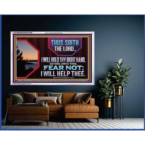 FEAR NOT I WILL HELP THEE SAITH THE LORD  Art & Wall Décor Acrylic Frame  GWAMBASSADOR12080  