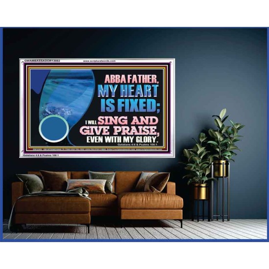 MY HEART IS FIXED I WILL SING AND GIVE PRAISE EVEN WITH MY GLORY  Christian Paintings Acrylic Frame  GWAMBASSADOR12082  