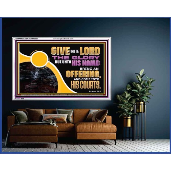 GIVE UNTO THE LORD THE GLORY DUE UNTO HIS NAME  Scripture Art Acrylic Frame  GWAMBASSADOR12087  