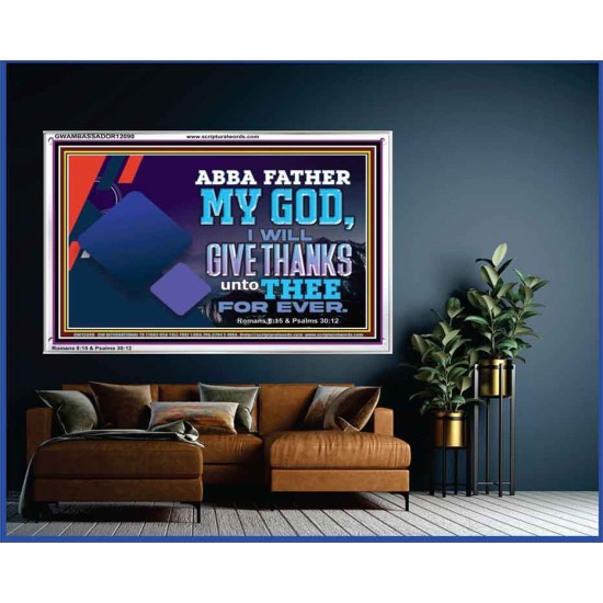 ABBA FATHER MY GOD I WILL GIVE THANKS UNTO THEE FOR EVER  Scripture Art Prints  GWAMBASSADOR12090  