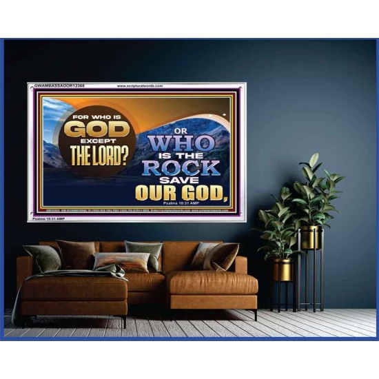 FOR WHO IS GOD EXCEPT THE LORD WHO IS THE ROCK SAVE OUR GOD  Ultimate Inspirational Wall Art Acrylic Frame  GWAMBASSADOR12368  