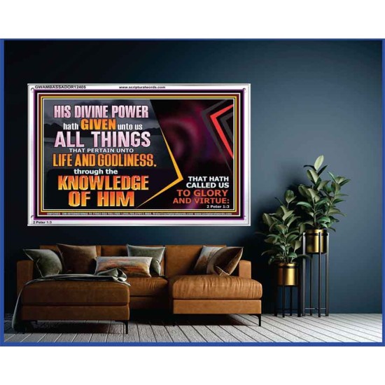 HIS DIVINE POWER HATH GIVEN UNTO US ALL THINGS  Eternal Power Acrylic Frame  GWAMBASSADOR12405  