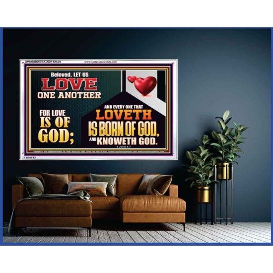 EVERY ONE THAT LOVETH IS BORN OF GOD AND KNOWETH GOD  Unique Power Bible Acrylic Frame  GWAMBASSADOR12420  