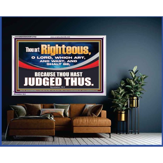 THOU ART RIGHTEOUS O LORD  Christian Acrylic Frame Wall Art  GWAMBASSADOR12702  