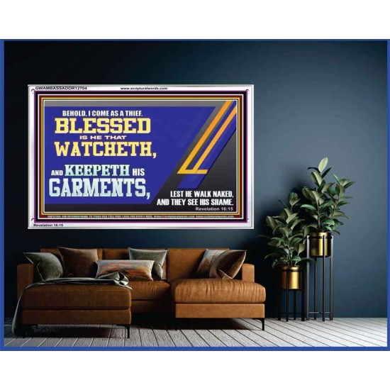 BLESSED IS HE THAT WATCHETH AND KEEPETH HIS GARMENTS  Bible Verse Acrylic Frame  GWAMBASSADOR12704  