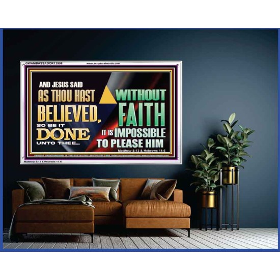 AS THOU HAST BELIEVED, SO BE IT DONE UNTO THEE  Bible Verse Wall Art Acrylic Frame  GWAMBASSADOR12958  