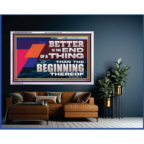 BETTER IS THE END OF A THING THAN THE BEGINNING THEREOF  Contemporary Christian Wall Art Acrylic Frame  GWAMBASSADOR12971  