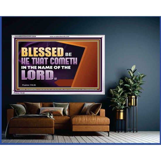 BLESSED BE HE THAT COMETH IN THE NAME OF THE LORD  Ultimate Inspirational Wall Art Acrylic Frame  GWAMBASSADOR13038  