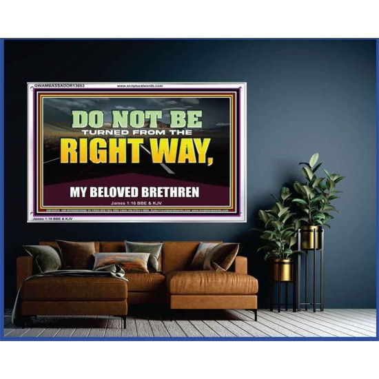 DO NOT BE TURNED FROM THE RIGHT WAY  Eternal Power Acrylic Frame  GWAMBASSADOR13053  