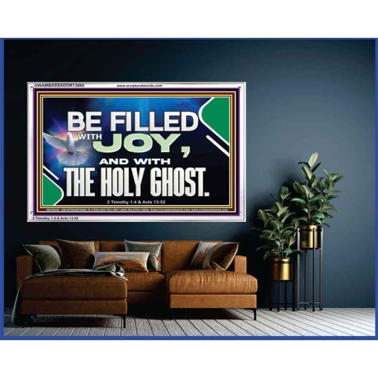 BE FILLED WITH JOY AND WITH THE HOLY GHOST  Ultimate Power Acrylic Frame  GWAMBASSADOR13060  