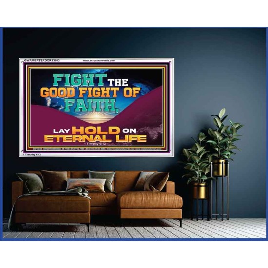 FIGHT THE GOOD FIGHT OF FAITH LAY HOLD ON ETERNAL LIFE  Sanctuary Wall Acrylic Frame  GWAMBASSADOR13083  
