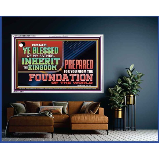 COME YE BLESSED OF MY FATHER INHERIT THE KINGDOM  Righteous Living Christian Acrylic Frame  GWAMBASSADOR13088  