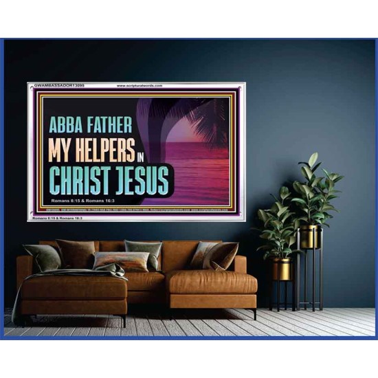 ABBA FATHER MY HELPERS IN CHRIST JESUS  Unique Wall Art Acrylic Frame  GWAMBASSADOR13095  