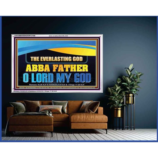 EVERLASTING GOD ABBA FATHER O LORD MY GOD  Scripture Art Work Acrylic Frame  GWAMBASSADOR13106  
