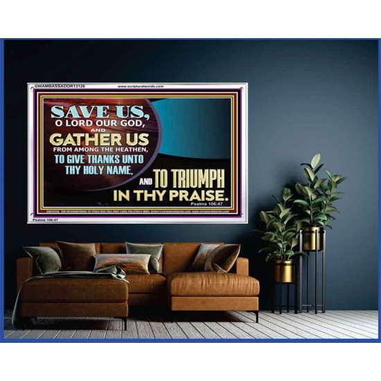 DELIVER US O LORD THAT WE MAY GIVE THANKS TO YOUR HOLY NAME AND GLORY IN PRAISING YOU  Bible Scriptures on Love Acrylic Frame  GWAMBASSADOR13126  