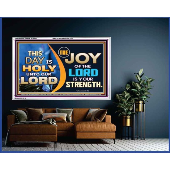 THIS DAY IS HOLY THE JOY OF THE LORD SHALL BE YOUR STRENGTH  Ultimate Power Acrylic Frame  GWAMBASSADOR9542  