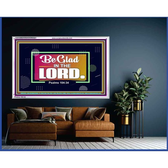 BE GLAD IN THE LORD  Sanctuary Wall Acrylic Frame  GWAMBASSADOR9581  