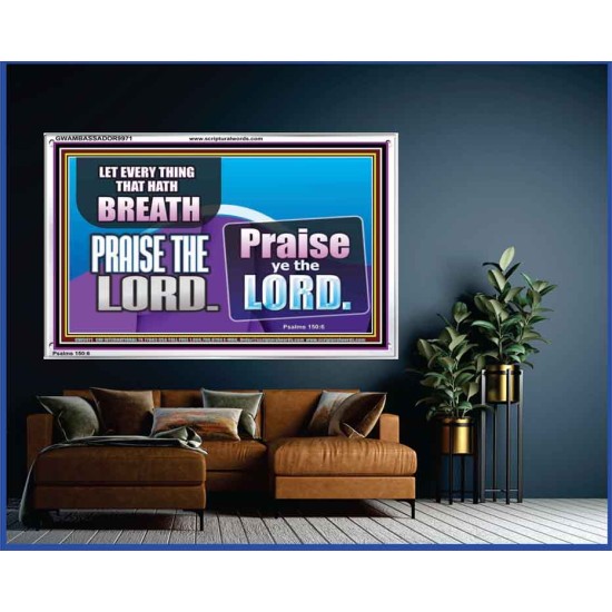 EVERY THING THAT HAS BREATH PRAISE THE LORD  Christian Wall Art  GWAMBASSADOR9971  
