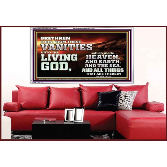 TURN FROM THESE VANITIES TO THE LIVING GOD JEHOVAH  Unique Scriptural Acrylic Frame  GWAMBASSADOR10363  