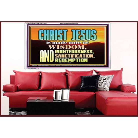 CHRIST JESUS OUR WISDOM, RIGHTEOUSNESS, SANCTIFICATION AND OUR REDEMPTION  Encouraging Bible Verse Acrylic Frame  GWAMBASSADOR10457  