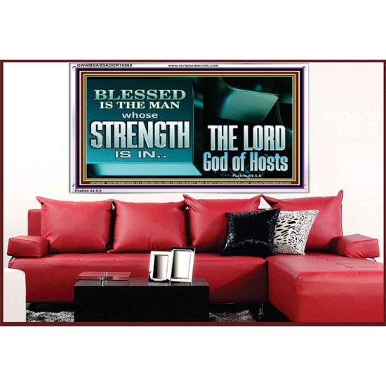 BLESSED IS THE MAN WHOSE STRENGTH IS IN THE LORD  Christian Paintings  GWAMBASSADOR10560  