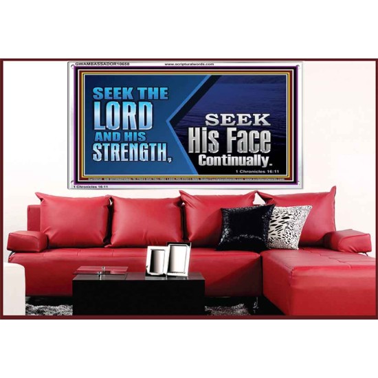 SEEK THE LORD HIS STRENGTH AND SEEK HIS FACE CONTINUALLY  Eternal Power Acrylic Frame  GWAMBASSADOR10658  