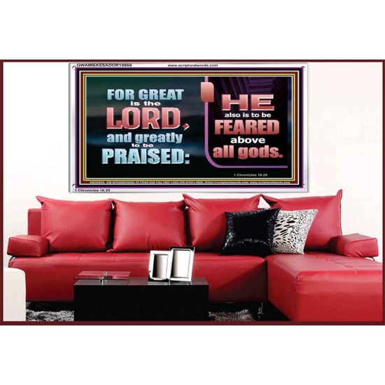 THE LORD IS TO BE FEARED ABOVE ALL GODS  Righteous Living Christian Acrylic Frame  GWAMBASSADOR10666  