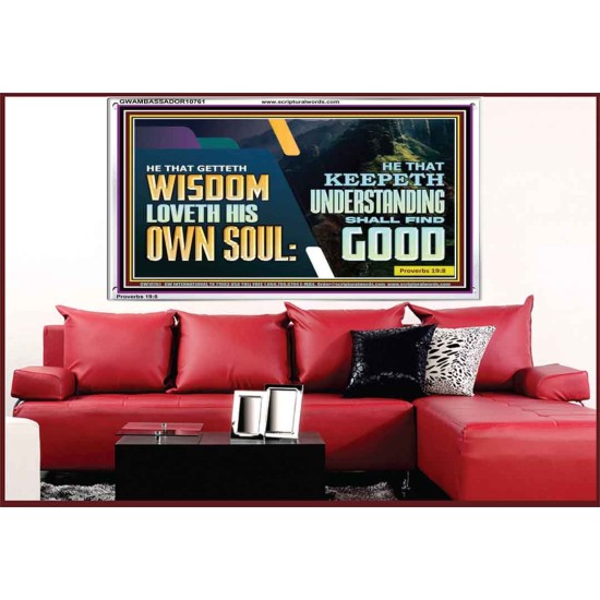 HE THAT GETTETH WISDOM LOVETH HIS OWN SOUL  Bible Verse Art Acrylic Frame  GWAMBASSADOR10761  