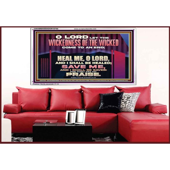 LET THE WICKEDNESS OF THE WICKED COME TO AN END HEAL ME O LORD  Scripture Art Acrylic Frame  GWAMBASSADOR10796  