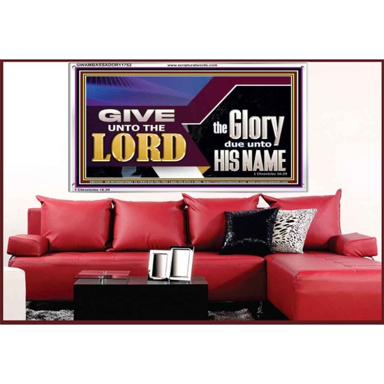 GIVE UNTO THE LORD GLORY DUE UNTO HIS NAME  Ultimate Inspirational Wall Art Acrylic Frame  GWAMBASSADOR11752  