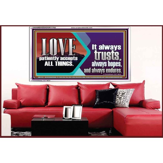 LOVE PATIENTLY ACCEPTS ALL THINGS. IT ALWAYS TRUST HOPE AND ENDURES  Unique Scriptural Acrylic Frame  GWAMBASSADOR11762  