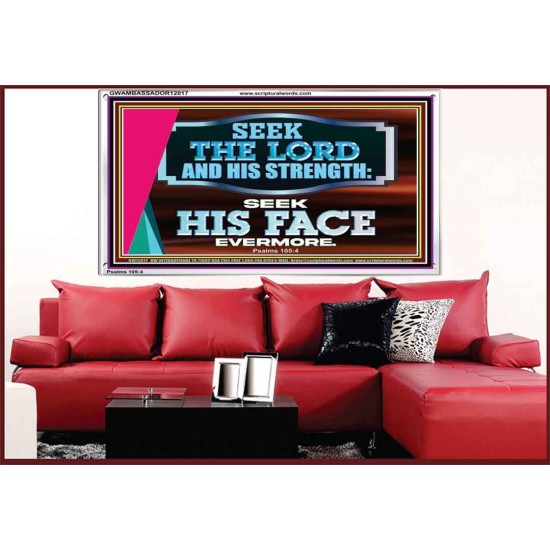 SEEK THE LORD HIS STRENGTH AND SEEK HIS FACE CONTINUALLY  Ultimate Inspirational Wall Art Acrylic Frame  GWAMBASSADOR12017  