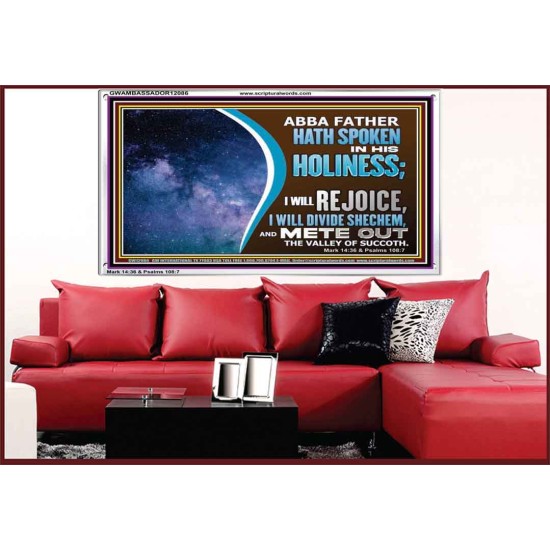 ABBA FATHER HATH SPOKEN IN HIS HOLINESS REJOICE  Contemporary Christian Wall Art Acrylic Frame  GWAMBASSADOR12086  