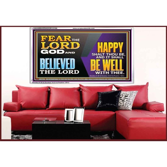 FEAR THE LORD GOD AND BELIEVED THE LORD HAPPY SHALT THOU BE  Scripture Acrylic Frame   GWAMBASSADOR12106  