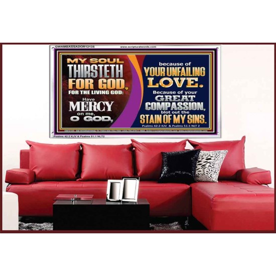 MY SOUL THIRSTETH FOR GOD THE LIVING GOD HAVE MERCY ON ME  Custom Christian Artwork Acrylic Frame  GWAMBASSADOR12135  