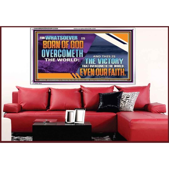 WHATSOEVER IS BORN OF GOD OVERCOMETH THE WORLD  Ultimate Inspirational Wall Art Picture  GWAMBASSADOR12359  