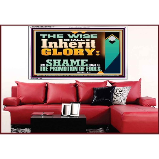 THE WISE SHALL INHERIT GLORY  Sanctuary Wall Acrylic Frame  GWAMBASSADOR12417  