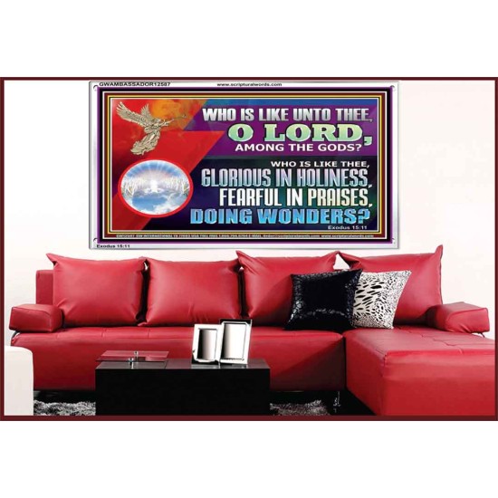 WHO IS LIKE THEE GLORIOUS IN HOLINESS  Unique Scriptural Acrylic Frame  GWAMBASSADOR12587  