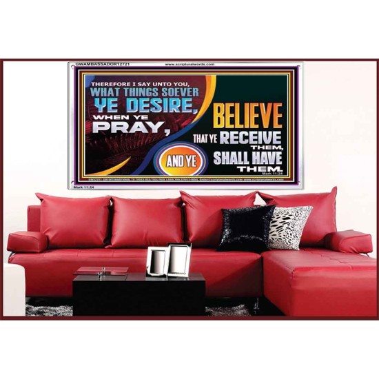 WHAT THINGS SOEVER YE DESIRE WHEN YE PRAY  Contemporary Christian Wall Art  GWAMBASSADOR12721  