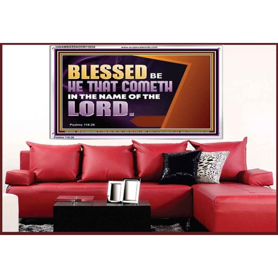 BLESSED BE HE THAT COMETH IN THE NAME OF THE LORD  Ultimate Inspirational Wall Art Acrylic Frame  GWAMBASSADOR13038  