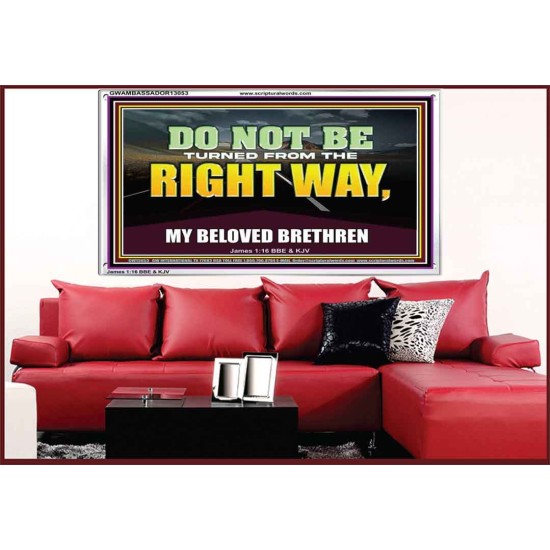 DO NOT BE TURNED FROM THE RIGHT WAY  Eternal Power Acrylic Frame  GWAMBASSADOR13053  