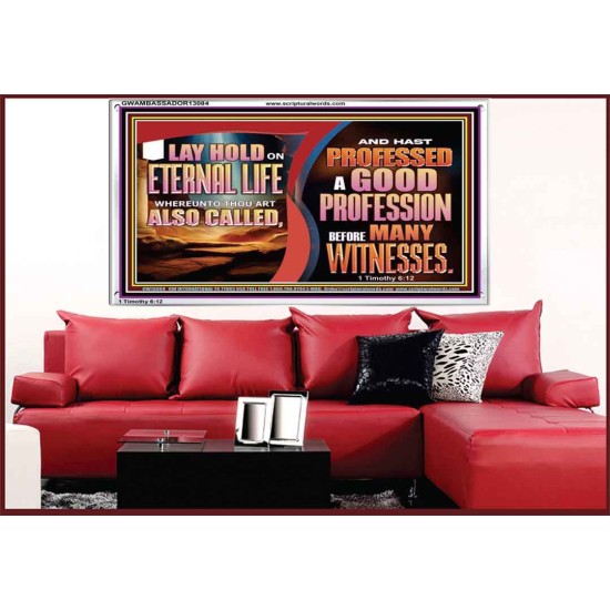 LAY HOLD ON ETERNAL LIFE WHEREUNTO THOU ART ALSO CALLED  Ultimate Inspirational Wall Art Acrylic Frame  GWAMBASSADOR13084  