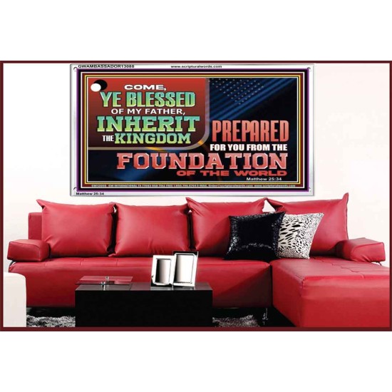 COME YE BLESSED OF MY FATHER INHERIT THE KINGDOM  Righteous Living Christian Acrylic Frame  GWAMBASSADOR13088  