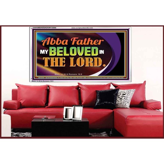 ABBA FATHER MY BELOVED IN THE LORD  Religious Art  Glass Acrylic Frame  GWAMBASSADOR13096  
