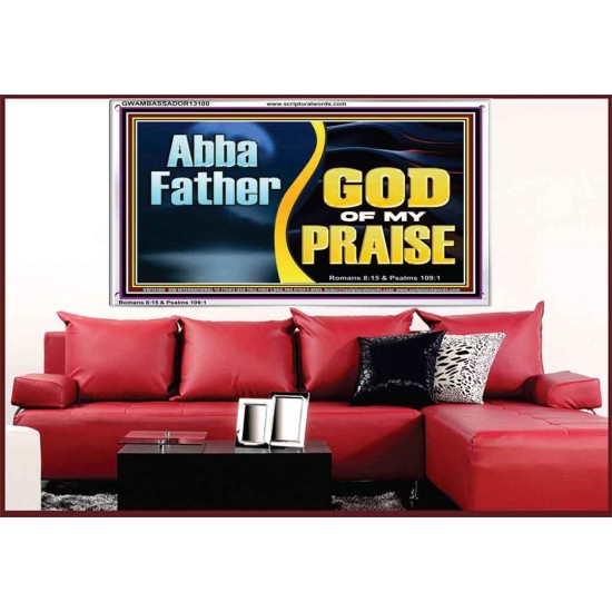 ABBA FATHER GOD OF MY PRAISE  Scripture Art Acrylic Frame  GWAMBASSADOR13100  