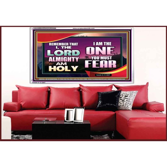 THE ONE YOU MUST FEAR IS LORD ALMIGHTY  Unique Power Bible Acrylic Frame  GWAMBASSADOR9566  