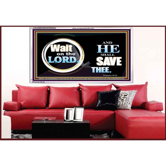 WAIT ON THE LORD AND HE SHALL SAVED THEE  Contemporary Christian Wall Art Acrylic Frame  GWAMBASSADOR9920  